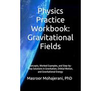 Physics Practice Workbook: Gravitational Fields: Concepts, Worked Examples, and Step-by-Step Solutions in Gravitation, Orbital Motion, and Gravitational Energy