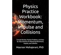 Physics Practice Workbook: Momentum, Impulse and Collisions: Concept Review, Practice Problems, and Step-by-Step Solutions for Mastering Momentum, Impulse, and Collisions