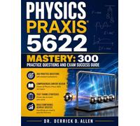 Physics Praxis 5622 Mastery: 300 Practice Questions and Exam Success Guide (Teacher Certification Mastery Series)
