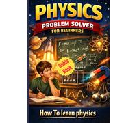 Physics Problem Solving For Beginners (Guide Book): Learn The Basics Of Physics