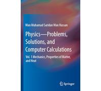 Physics-Problems, Solutions, and Computer Calculations: Vol. 1 Mechanics, Properties of Matter, and Heat