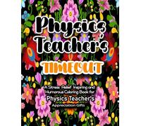 Physics Teacher Gifts: Physics Teacher's Timeout: A Stress-Relief, Inspiring and Humorous Coloring Book for Physics Teachers Appreciation Presents