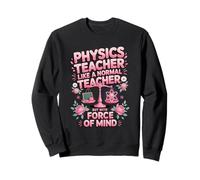Physics Teacher Like A Normal Teacher But With Force Of Mind Sweatshirt
