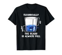 Physics Technically The Glass is Always Full Funny Design T-Shirt