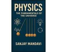 Physics: The Fundamentals of The Universe (Academic Books By Sanjay Mandavi)
