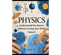 Physics: Understand the Basics Without Losing Your Mind