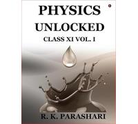 Physics Unlocked: CLASS XI (Vol. I)