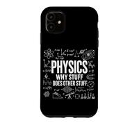 Physics Why Stuff Does Other Stuff Funny Science Physicists Case for iPhone 11