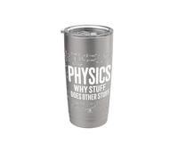 Physics Why Stuff Does Other Stuff Funny Science Physicists Stainless Steel Insulated Tumbler