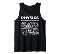 Physics Why Stuff Does Other Stuff Science Joke Tank Top