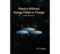 Physics without Energy Fields or Charge: Delta-c Mechanics