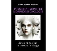 Physiognomonie et morphopsychologie: Âmes et destins à travers le visage
