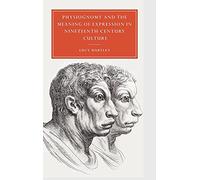 Physiognomy and the Meaning of Expression in Nineteenth-Century Culture: 29 (Cambridge Studies in Nineteenth-Century Literature and Culture, Series Number 29)