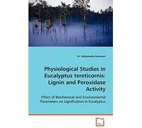 Physiological Studies in Eucalyptus tereticornis: Lignin and Peroxidase Activity: Effect of Biochemical and Environmental Parameters on Lignification in Eucalyptus