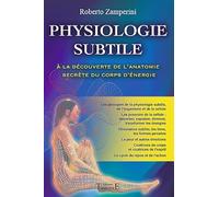 Physiologie subtile: L'anatomie secrète, à la découverte du corps d'énergie