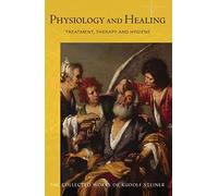 Physiology and Healing: Treatment, Therapy and Hygiene - Spiritual Science and Medicine: 314 (Collected Works of Rudolf Steiner)