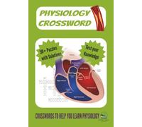 Physiology Crossword Puzzle Book: 50+ Puzzles with solutions | 6x9 inches 120 pages | Crosswords to help you learn Physiology