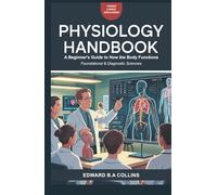 Physiology Handbook: A Beginner's Guide to How the Body Functions (Medical Handbook for Beginners)