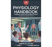 Physiology Handbook: A Beginner's Guide to How the Body Functions (Medical Handbook for Beginners)