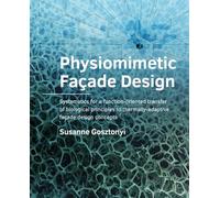 Physiomimetic Façade Design: Systematics for a function-oriented transfer of biological principles to thermally-adaptive façade design concepts BE Architecture and the Built Environment)