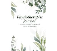 Physiotherapist Journal: Pushing the Boundaries of Physical Recovery