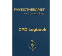 PHYSIOTHERAPIST: LET'S GET CRACKING.: CPD Journal for Physiotherapists | Minimalist Layout with a Sarcastic Edge | Professional Tracking for Clinical Reflections