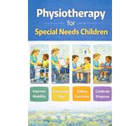 Physiotherapy for Special Needs Children: Helping Children Move Better: Physiotherapy for Special Needs