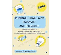Physique-Chimie 5e | Survivre aux Exercices: Programme Cycle 4 | Fiches "L'Essentiel à Retenir" + Entraînements + Corrections Détaillées (les livres de Mme Physique Chimie)