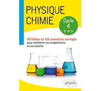 Physique-chimie - Collège cycle 4 (5e-4e-3e) - 50 fiches et 135 exercices corrigés pour améliorer ses compétences et ses savoirs