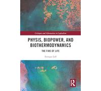 Physis, Biopower, and Biothermodynamics: The Fire of Life (Critiques and Alternatives to Capitalism)