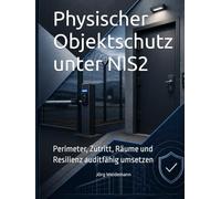 Physischer Objektschutz unter NIS2: Perimeter, Zutritt, Räume und Resilienz auditfähig umsetzen