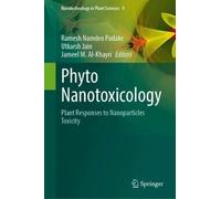 Phyto Nanotoxicology: Plant Responses to Nanoparticles Toxicity (Nanotechnology in Plant Sciences, 9)