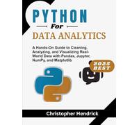 PHYTON For DATA ANALYTICS: A Hands-On Guide to Cleaning, Analyzing, and Visualizing Real-World Data with Pandas, Jupyter, NumPy, and Matplotlib
