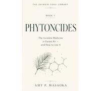 PHYTONCIDES: The Invisible Medicine in Forest Air - and How to Use It (THE SHINRIN-YOKU LIBRARY: Science, Practice, and Japanese Wisdom for a Nature-Healed Life)