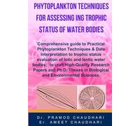 Phytoplankton Techniques for Assessing Trophic Status of Water Bodies: Best reference book for post-graduate students and researchers for mastering ... to assess the quality of water bodies.