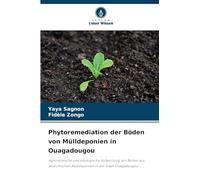 Phytoremediation der Böden von Mülldeponien in Ouagadougou: Agronomische und ökologische Aufwertung von Böden aus anarchischen Mülldeponien in der Stadt Ouagadougou