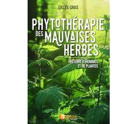Phytothérapie des mauvaises herbes - Histoire d'hommes et de plantes