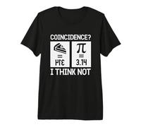 Pi 3.14 Pie Coincidence I Think Not, Happy Pi Day Math Premium T-Shirt