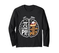 Pi Day I Love Pi Did Someone Say Pie Brain Long Sleeve T-Shirt
