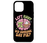 Pi Day Left Right Brain Did Someone Say Pie Case for iPhone 12 Pro Max