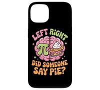 Pi Day Left Right Brain Did Someone Say Pie Case for iPhone 13
