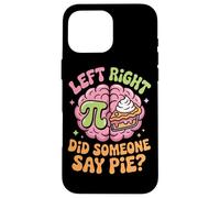 Pi Day Left Right Brain Did Someone Say Pie Case for iPhone 16 Pro Max