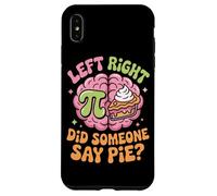 Pi Day Left Right Brain Did Someone Say Pie Case for iPhone XS Max