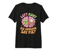 Pi Day Left Right Brain Did Someone Say Pie Premium T-Shirt