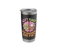 Pi Day Left Right Brain Did Someone Say Pie Stainless Steel Insulated Tumbler