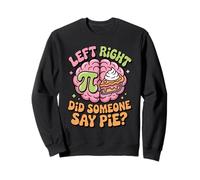 Pi Day Left Right Brain Did Someone Say Pie Sweatshirt