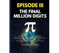 Pi Episode III - The Final Million Digits: The π Chronicles: Return of the Decimals | The End of the Infinite Trilogy (Large format version 8.5" x ... of Pi: The Complete Math Humor Trilogy)