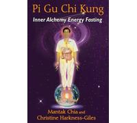 Pi Gu Chi Kung : Inner Alchemy Energy Fasting