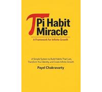 Pi Habit Miracle: A Framework for Infinite Growth: A Simple System to Build Habits That Last, Transform Your Identity, and Create Infinite Growth
