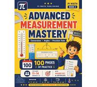 PI MATH - Advanced Measurement Mastery Grades 6-8: Conversions, Angles, and Precision Tools - Measuring Book - Workbook (With Answer Key) (PI MATH Publishing - Measuring Book)